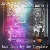 Jazz Time by the Fireplace album lyrics, reviews, download
