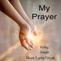 My Prayer - Single by Kelley Joseph album reviews, ratings, credits