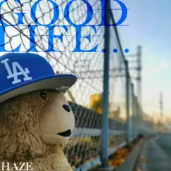 GOOD LIFE… - Single by HAZE album reviews, ratings, credits