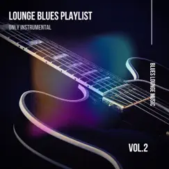 Lounge Blues Playlist (Only Instrumental) Vol. 2 by Blues, Blues Lounge Music & Instrumental Blues album reviews, ratings, credits