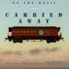 Carried Away - Single album lyrics, reviews, download