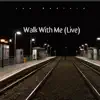 Walk with Me (Live) - Single album lyrics, reviews, download