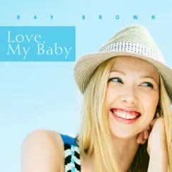 Love, My Baby - Single by Ray Brown album reviews, ratings, credits