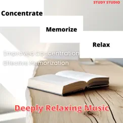 Concentrate, Memorize, Relax - Improved Concentration, Effective Memorization, Deeply Relaxing Music by Study Studio album reviews, ratings, credits