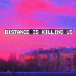 Distance Is Killing Us Song Lyrics