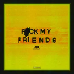 F**k My Friends - Single by J. Young, Tom Shawcroft & BitterSweet album reviews, ratings, credits