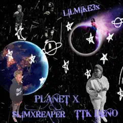 PLANET X (feat. LILMIKE3x & SLIMXREAPER) - Single by TTK DENO album reviews, ratings, credits