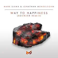 Way to Happiness (ReOrder Remix) - Single by Mark Sixma & Jonathan Mendelsohn album reviews, ratings, credits