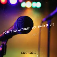 I Cant Go Without You Baby (Live) - Single by Saf Man album reviews, ratings, credits