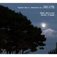 Dutilleux & D'Haene: Concertos et nocturne pour violon et orchestre by Yossif Ivanov, Kazushi Ono & Orchestre de l'Opéra de Lyon album reviews, ratings, credits