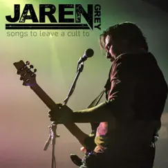 Songs to Leave a Cult To by Jaren Grey album reviews, ratings, credits