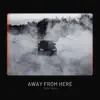 Away From Here - Single album lyrics, reviews, download