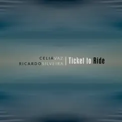 Ticket to Ride - Single by Célia Vaz & Ricardo Silveira album reviews, ratings, credits