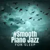 #Smooth Piano Jazz for Sleep album lyrics, reviews, download