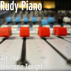 Are You Lonesome Tonight - Single by Rudy Piano album reviews, ratings, credits