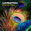 Late Night Tales: Friendly Fires (Unmixed) album lyrics, reviews, download