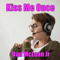Kiss Me Once - Single by Dan McLean Jr album reviews, ratings, credits