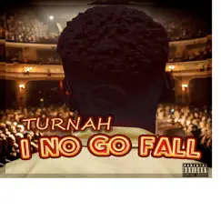 I No Go Fall - Single by Turnah album reviews, ratings, credits