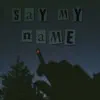 Say My Name - Single (feat. SARM?) - Single album lyrics, reviews, download