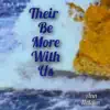 Their Be More With Us - Single album lyrics, reviews, download