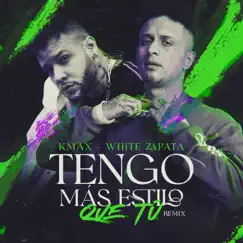Tengo Más Estilo Que Tú (Remix) [feat. K. Max] - Single by White Zapata album reviews, ratings, credits
