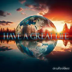 Have a Great Life (Orchestral Version) - Single by Circuitsoldiers album reviews, ratings, credits