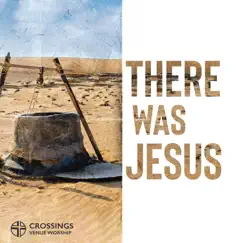 There Was Jesus (feat. Josh Edington & Kiley Edington) - Single by Crossings Venue Worship album reviews, ratings, credits