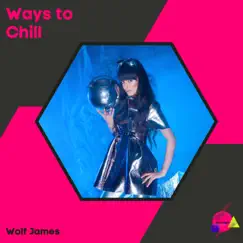 Ways to Chill - Single by Wolf James album reviews, ratings, credits