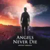Angels Never Die - Single album lyrics, reviews, download