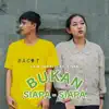 Bukan Siapa - Siapa (feat. siska) - Single album lyrics, reviews, download