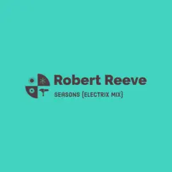 Seasons (Electrix Mix) - Single by Robert Reeve album reviews, ratings, credits