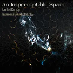 An Imperceptible Space - Hard Fast Rap Trap Instrumental Freestyle Beat 2022 (feat. Fidel Ten) Song Lyrics