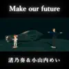 Make our future - Single album lyrics, reviews, download