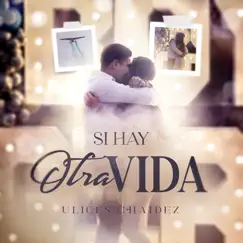 Si Hay Otra Vida - Single by Ulices Chaidez album reviews, ratings, credits