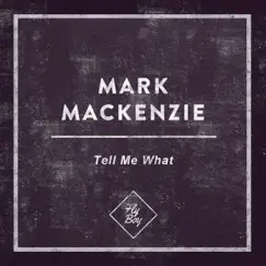 Tell Me What - Single by Mark MacKenzie album reviews, ratings, credits