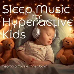 Sleep Music for Hyperactive Kids: Insomnia Cure & Inner Calm by Dreem & Sleep album reviews, ratings, credits