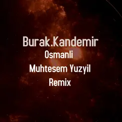 Osmanli (feat. Aytekin Atas, Soner Akalin & Fahir Atakoglu) [Muhtesem Yuzyil Remix] - Single by Burak.Kandemir album reviews, ratings, credits