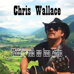 Macht's euch nur kane Sorgen - Single by Chris Wallace album reviews, ratings, credits