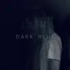 Dark Blue - Single album lyrics, reviews, download