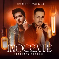 Inocente (feat. Pablo Dazán) [Bachata Version] - Single by Ryan Miles album reviews, ratings, credits