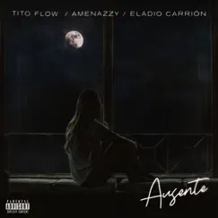 Ausente - Single by Tito Flow, Amenazzy & Eladio Carrión album reviews, ratings, credits