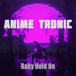 Baby Hold On (Nightcore Mix) - Single by Anime Tronic album reviews, ratings, credits