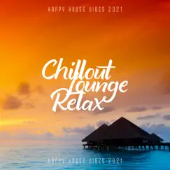 Chillout Lounge Relax: Happy House Vibes 2021 by Dj. Juliano BGM & Dj Vibes EDM album reviews, ratings, credits