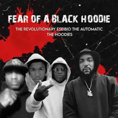 Fear of a Black Hoodie (feat. The Hoodies) - Single by The Revolutionary Eseibio the Automatic album reviews, ratings, credits