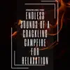 Endless Sounds of a Crackling Campfire for Relaxation album lyrics, reviews, download