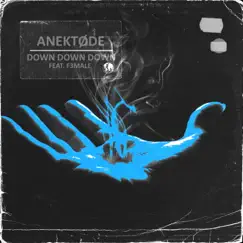 Down Down Down (feat. F3MALE) - Single by ANEKTØDE album reviews, ratings, credits