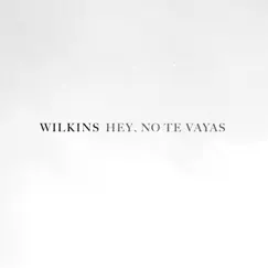 Hey, No Te Vayas - Single by Wilkins album reviews, ratings, credits