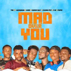 Mad Over You (feat. Auchman, Chidex boy, Young PDT, Licee, F.M & Papie) Song Lyrics