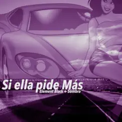 Si Ella Pide Más (feat. Sombra) - Single by Element Black album reviews, ratings, credits