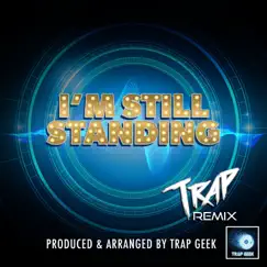 I'm Still Standing (Trap Version) - Single by Trap Geek album reviews, ratings, credits